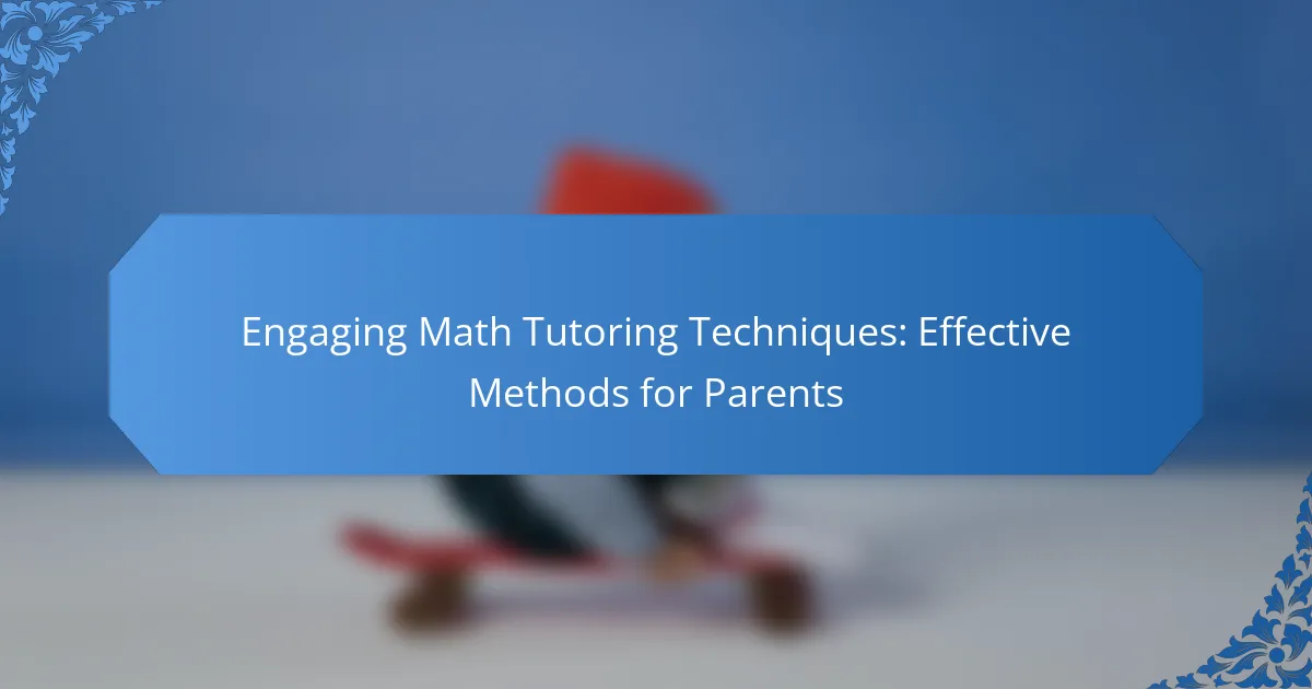 Engaging Math Tutoring Techniques: Effective Methods for Parents