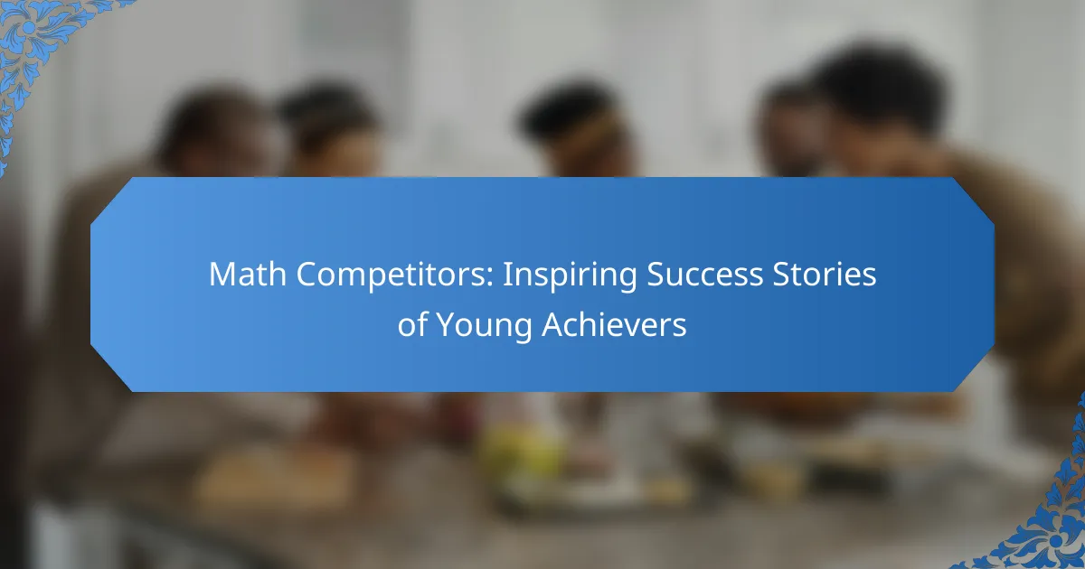 Math Competitors: Inspiring Success Stories of Young Achievers