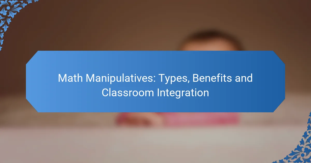 Math Manipulatives: Types, Benefits and Classroom Integration
