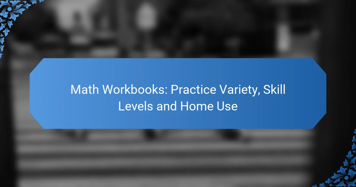 Math Workbooks: Practice Variety, Skill Levels and Home Use