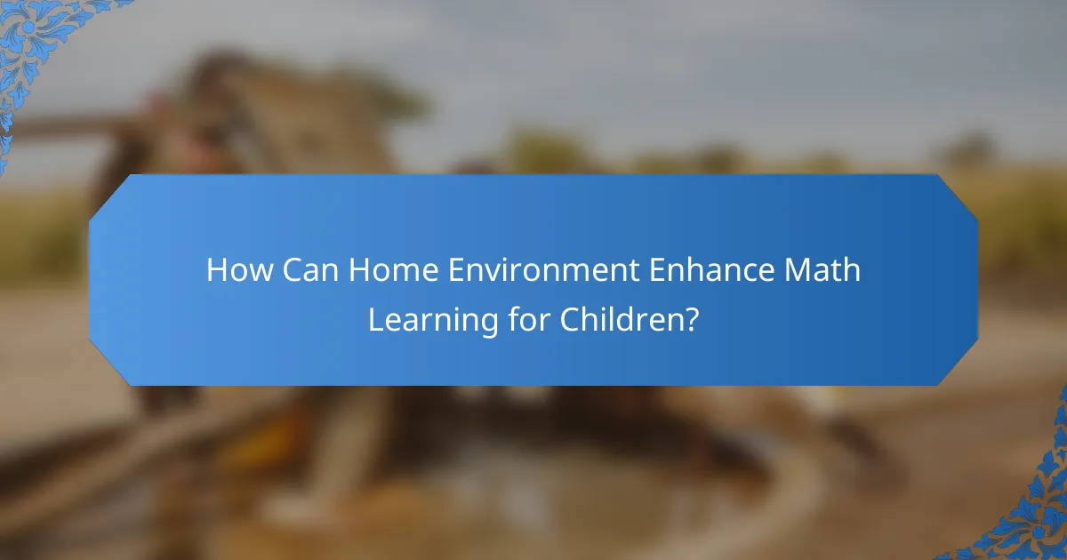How Can Home Environment Enhance Math Learning for Children?