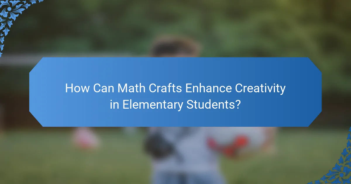 How Can Math Crafts Enhance Creativity in Elementary Students?