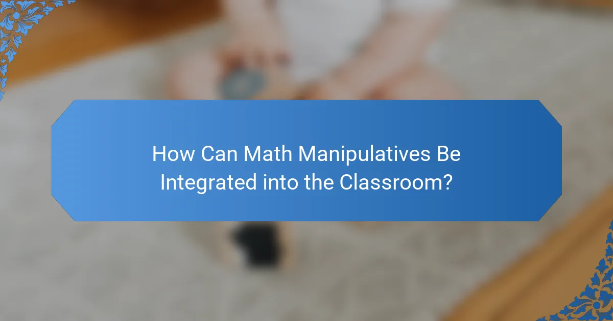 How Can Math Manipulatives Be Integrated into the Classroom?