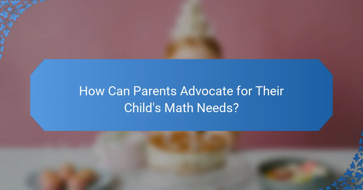 How Can Parents Advocate for Their Child's Math Needs?