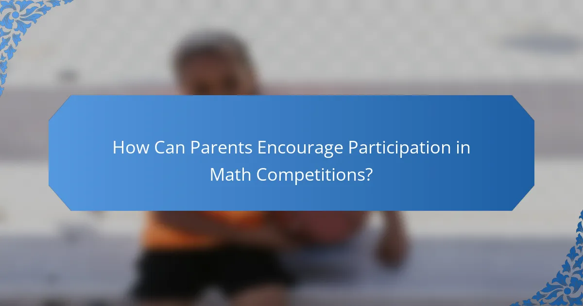 How Can Parents Encourage Participation in Math Competitions?