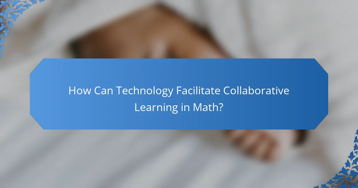 How Can Technology Facilitate Collaborative Learning in Math?