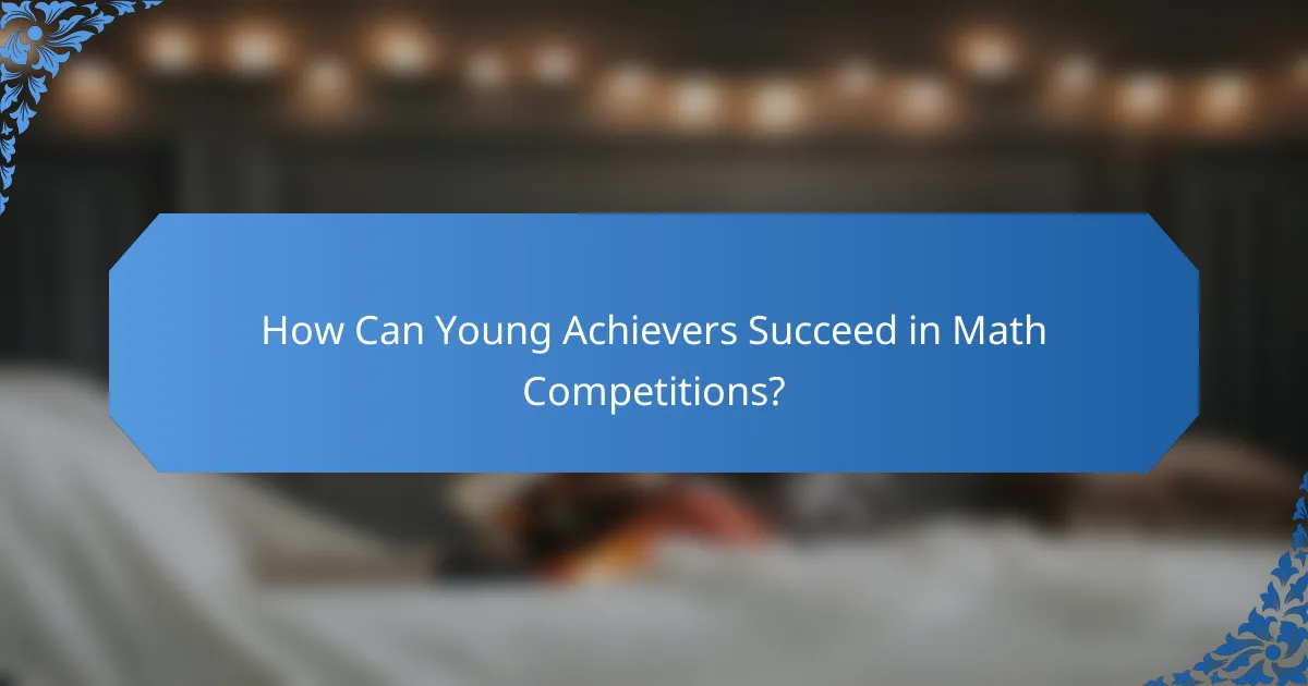 How Can Young Achievers Succeed in Math Competitions?