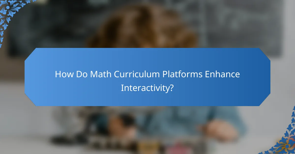 How Do Math Curriculum Platforms Enhance Interactivity?
