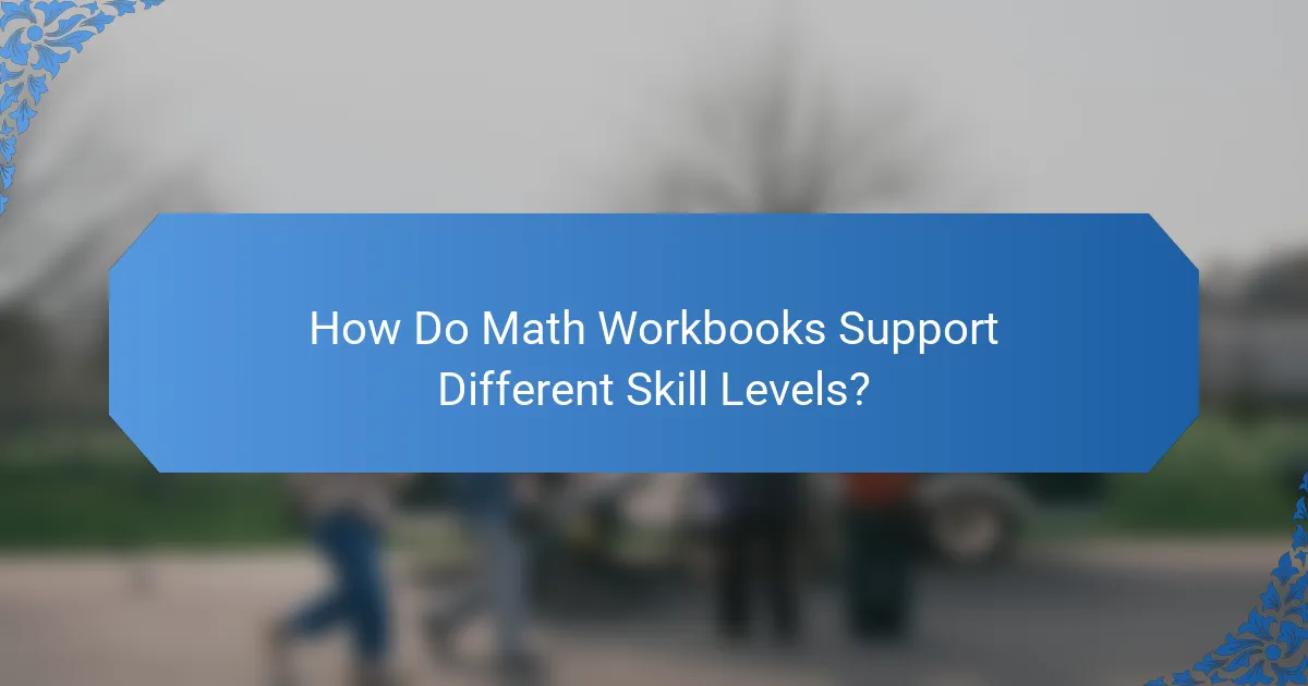 How Do Math Workbooks Support Different Skill Levels?
