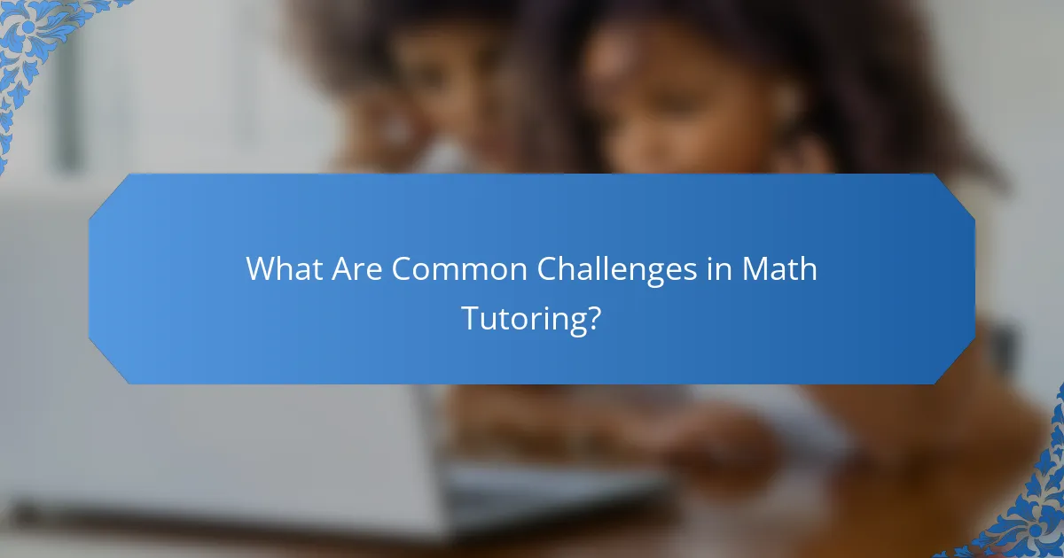 What Are Common Challenges in Math Tutoring?