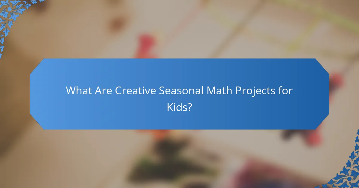 What Are Creative Seasonal Math Projects for Kids?