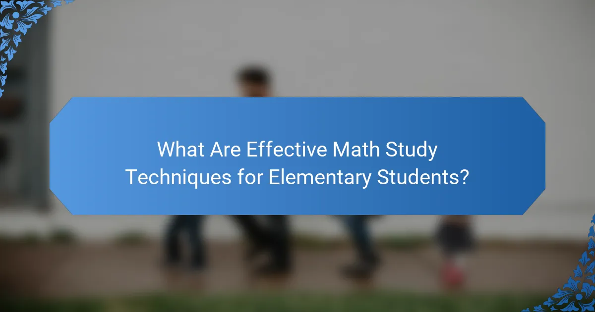 What Are Effective Math Study Techniques for Elementary Students?