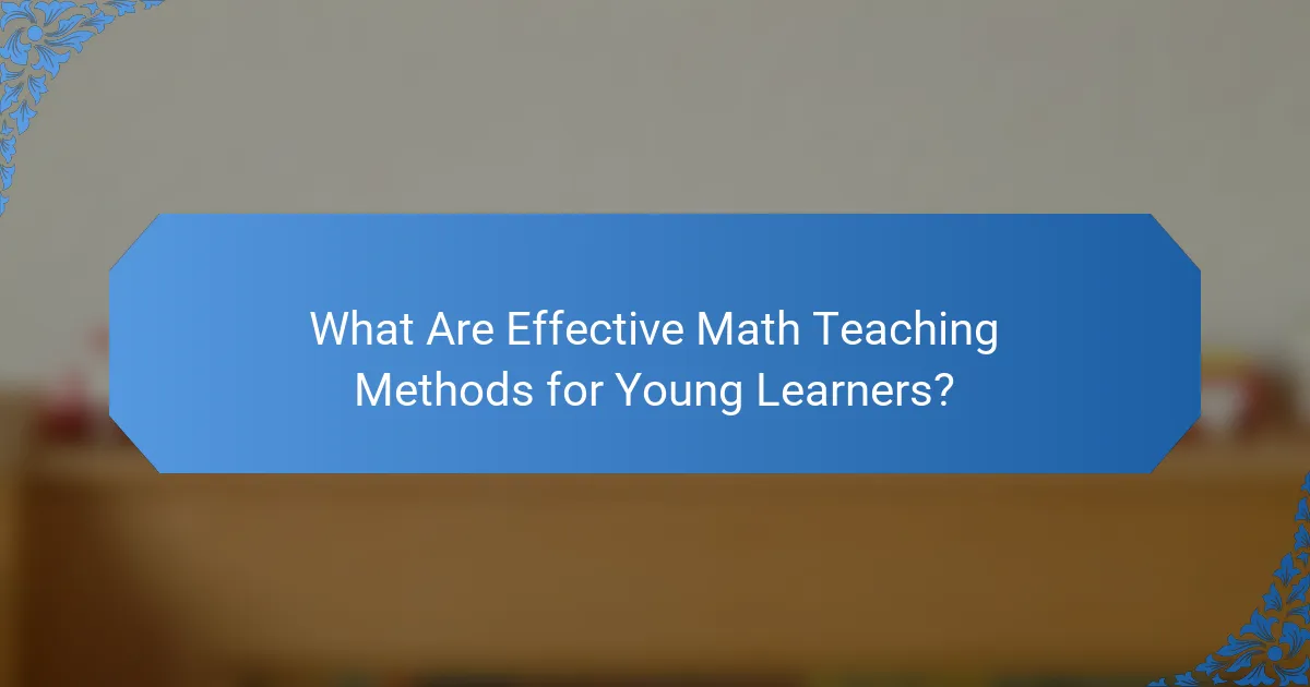 What Are Effective Math Teaching Methods for Young Learners?