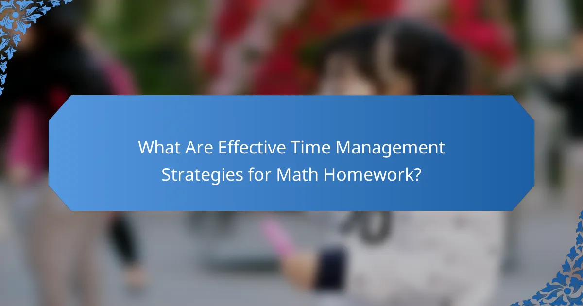 What Are Effective Time Management Strategies for Math Homework?