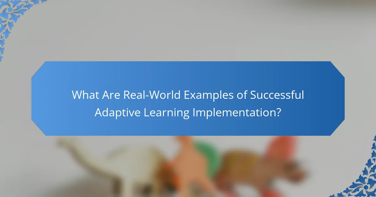What Are Real-World Examples of Successful Adaptive Learning Implementation?