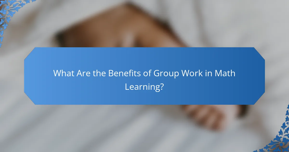 What Are the Benefits of Group Work in Math Learning?