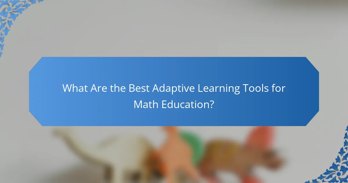 What Are the Best Adaptive Learning Tools for Math Education?