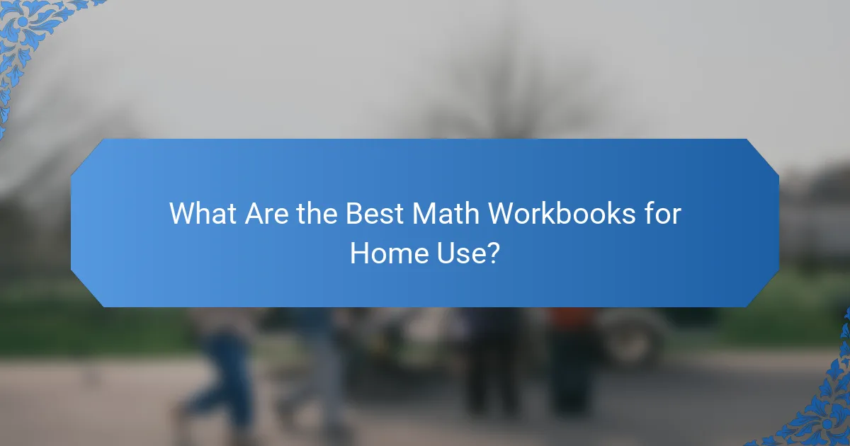 What Are the Best Math Workbooks for Home Use?