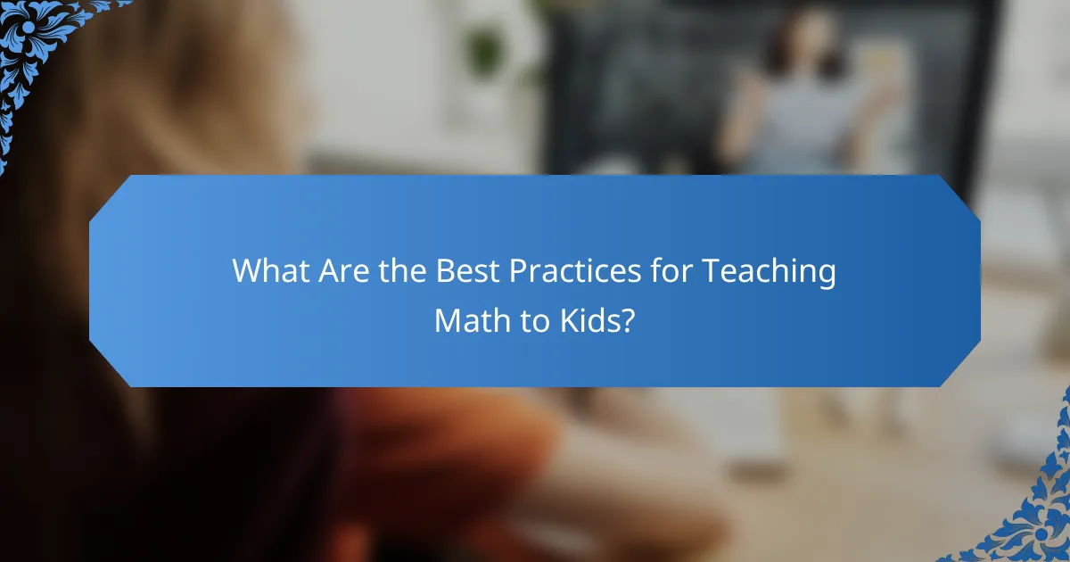 What Are the Best Practices for Teaching Math to Kids?