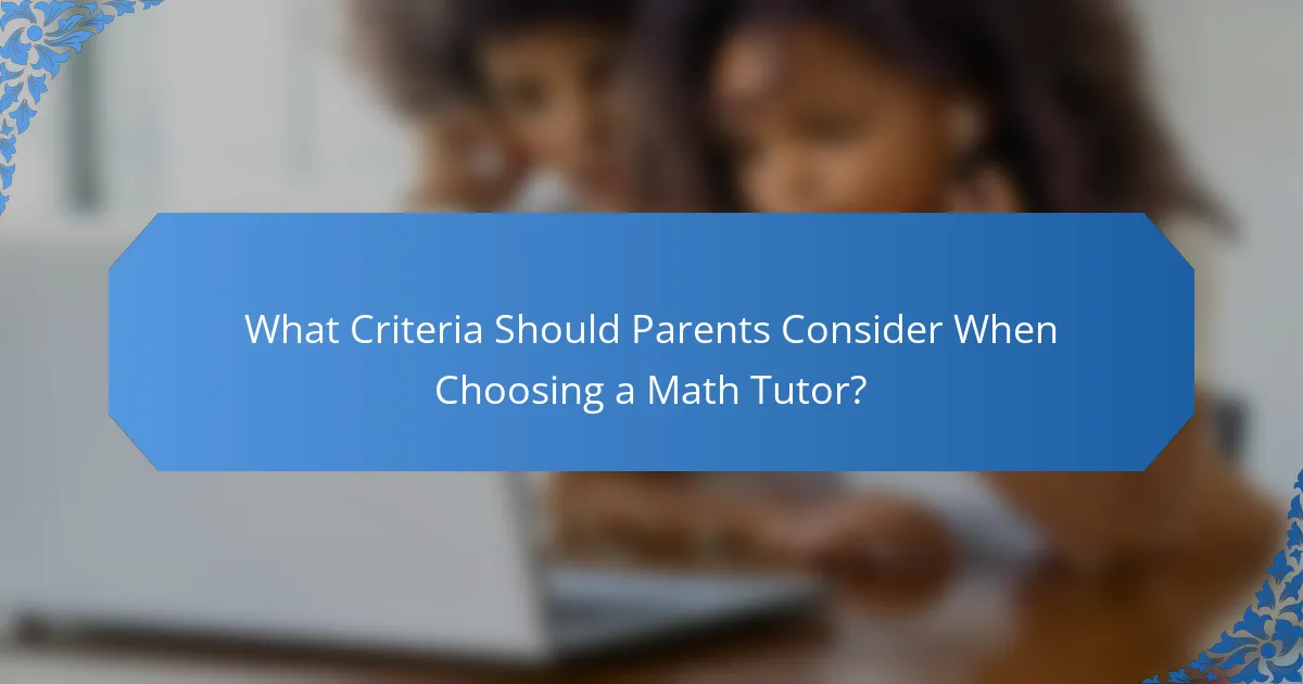 What Criteria Should Parents Consider When Choosing a Math Tutor?