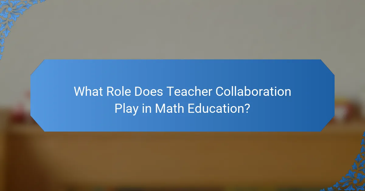 What Role Does Teacher Collaboration Play in Math Education?